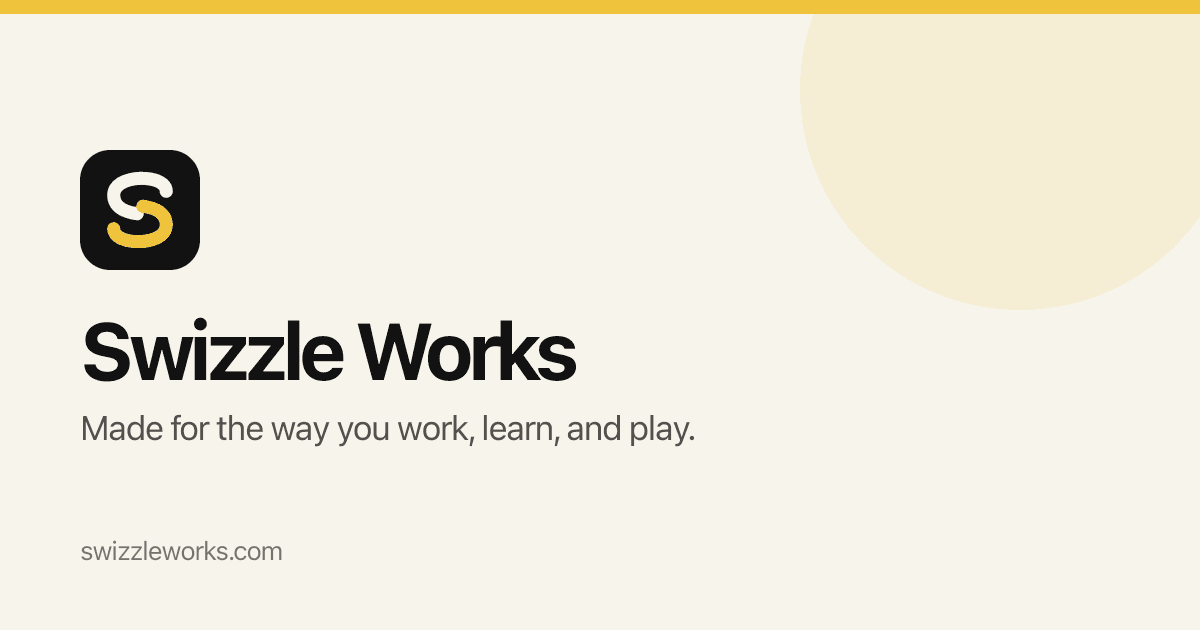 Swizzle Works brand card with the black and gold S app icon and the tagline: made for the way you work, learn, and play.
